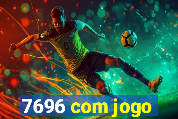 7696 com jogo